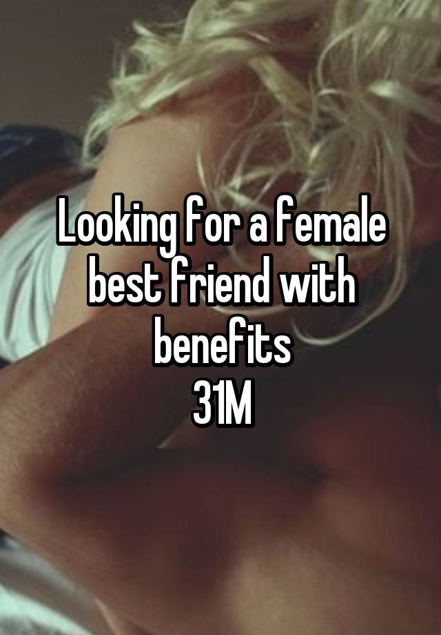 Looking for a female best friend with benefits
31M