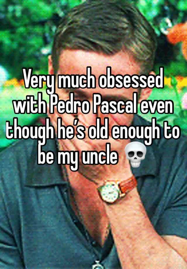 Very much obsessed with Pedro Pascal even though he’s old enough to be my uncle 💀