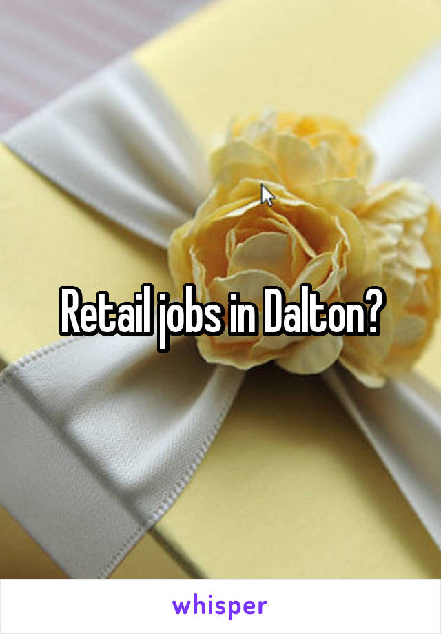 Retail jobs in Dalton?