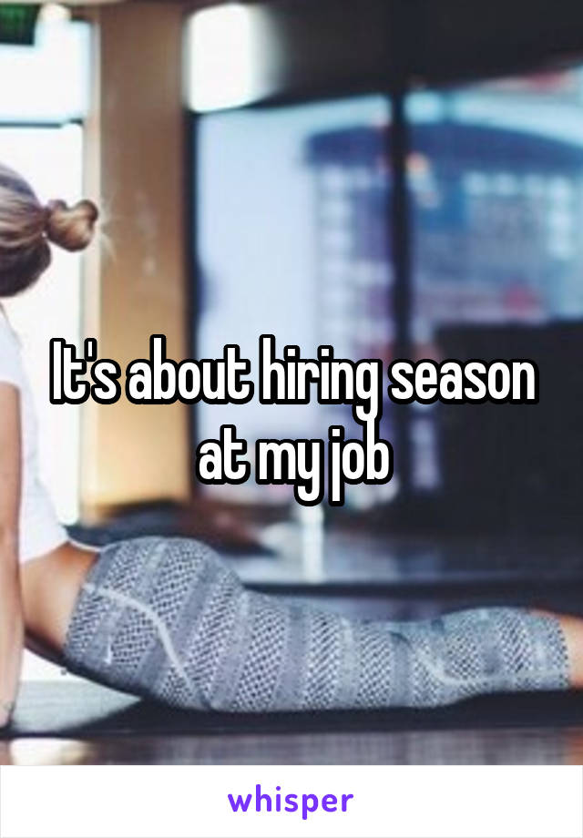 It's about hiring season at my job