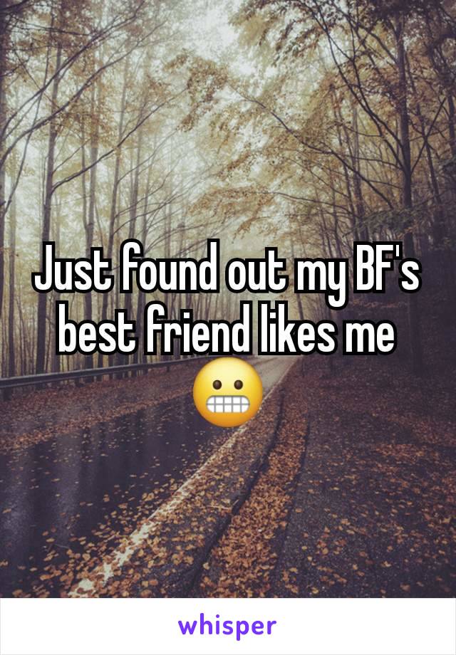 Just found out my BF's best friend likes me 😬