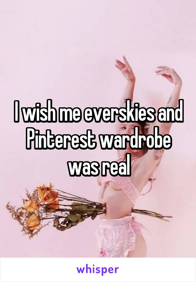 I wish me everskies and Pinterest wardrobe was real