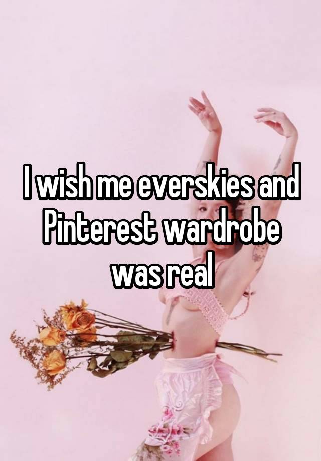 I wish me everskies and Pinterest wardrobe was real