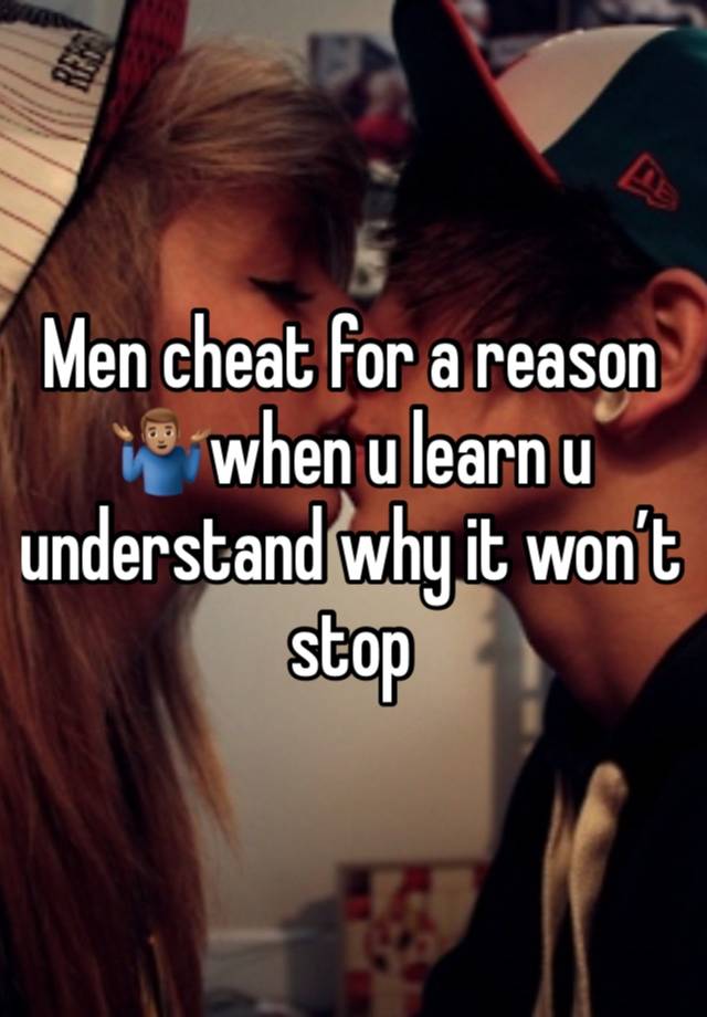 Men cheat for a reason🤷🏽‍♂️when u learn u understand why it won’t stop 