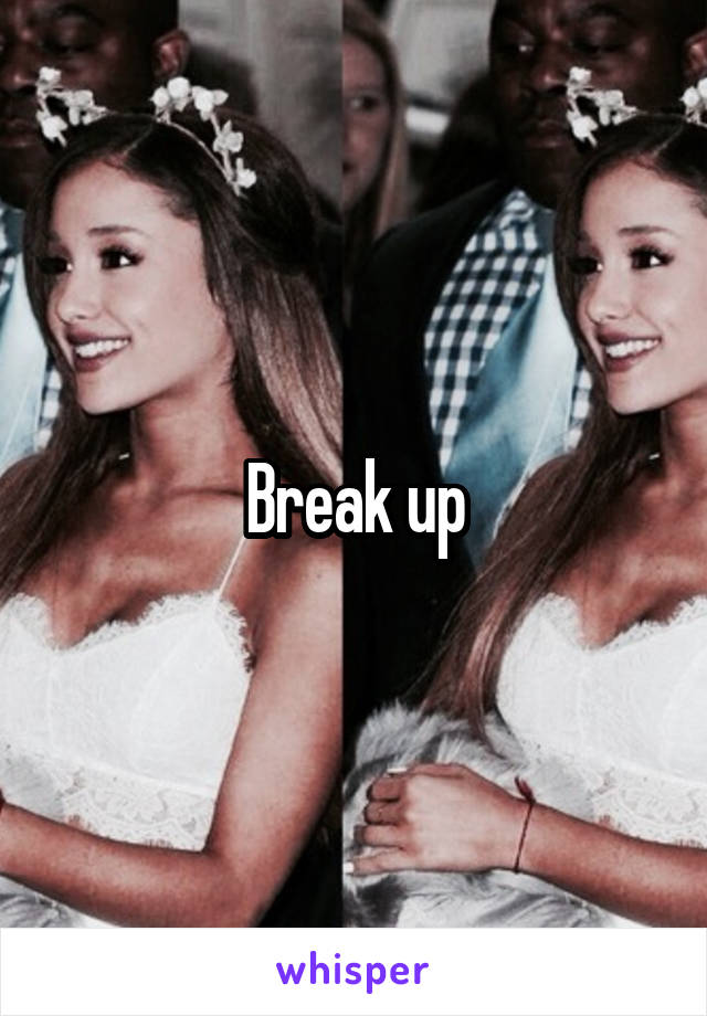 Break up