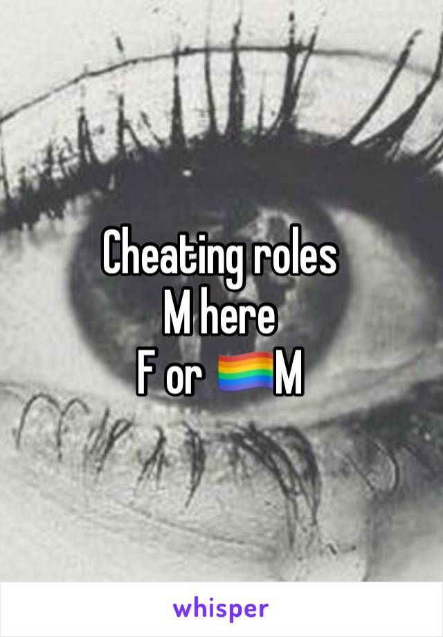 Cheating roles
M here
F or 🏳️‍🌈M