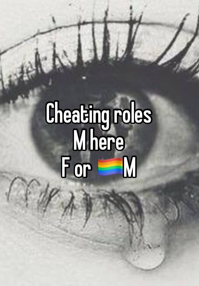 Cheating roles
M here
F or 🏳️‍🌈M