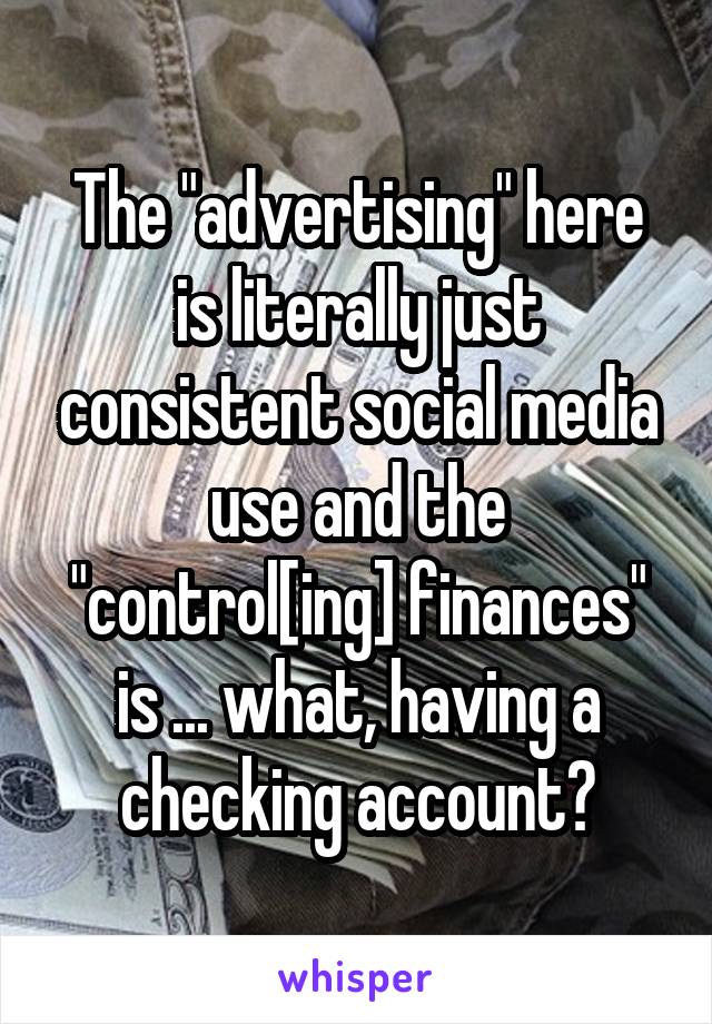 The "advertising" here is literally just consistent social media use and the "control[ing] finances" is ... what, having a checking account?