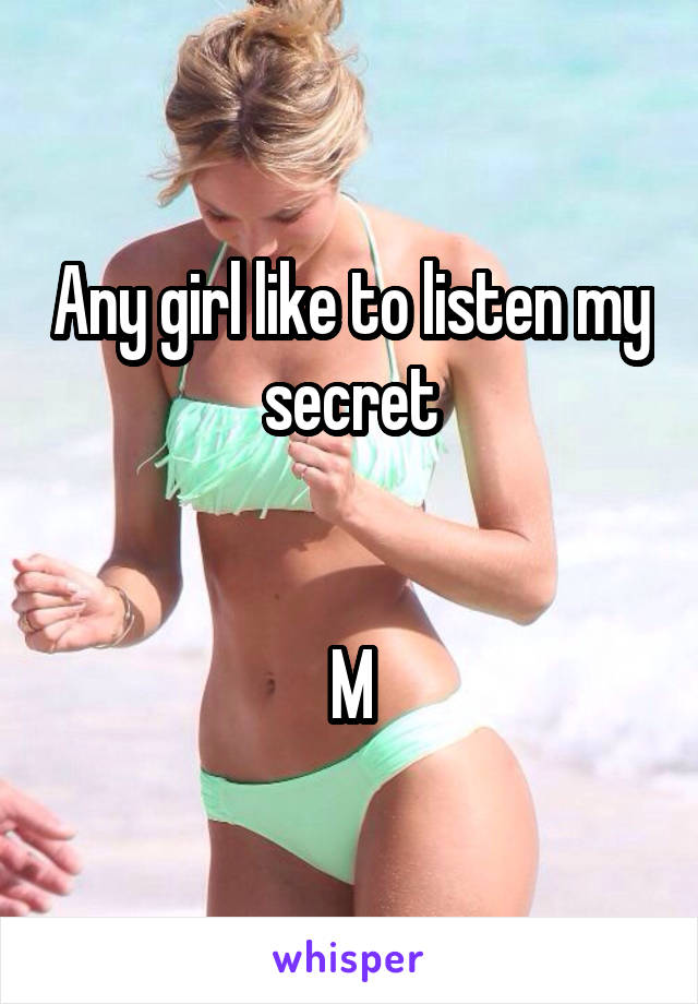 Any girl like to listen my secret


M