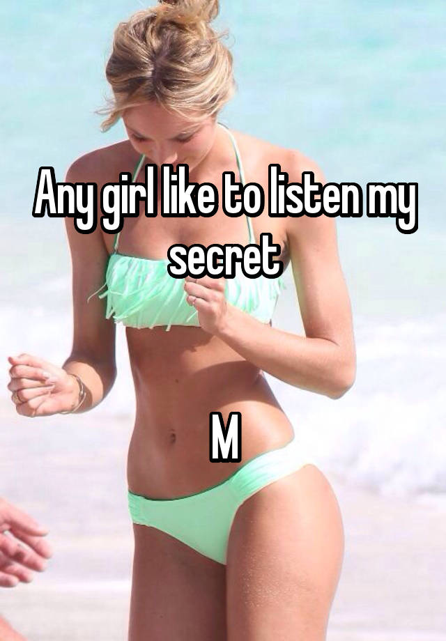 Any girl like to listen my secret


M