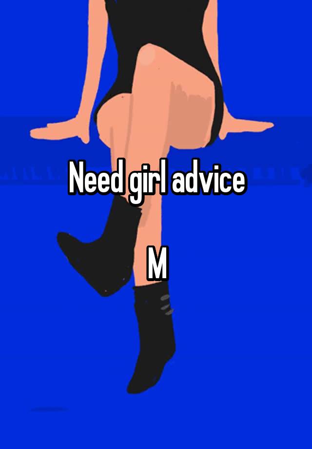 Need girl advice

M