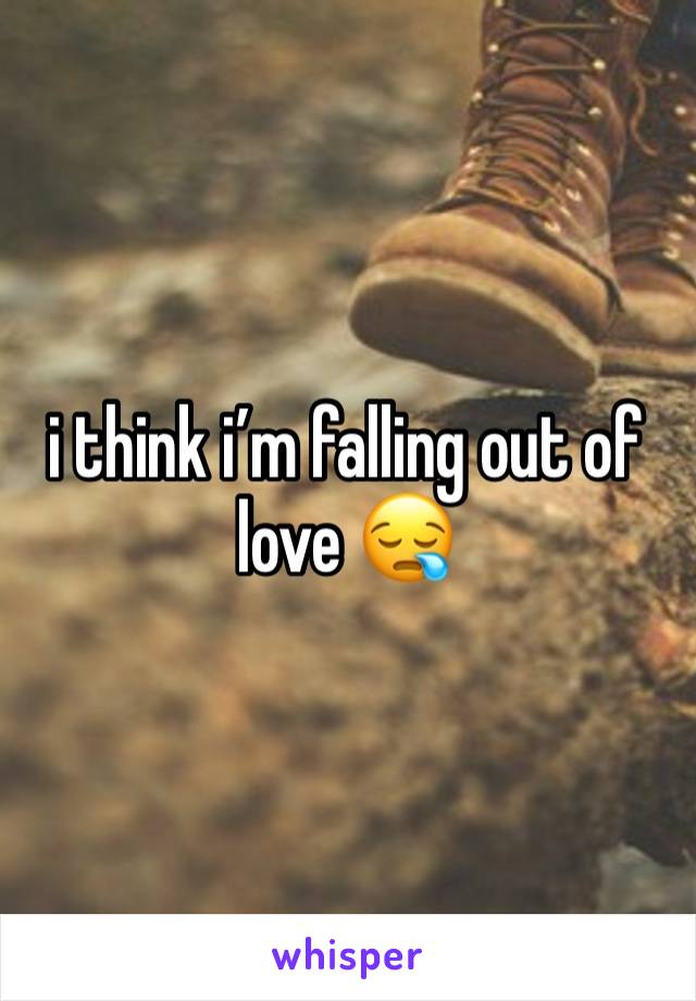 i think i’m falling out of love 😪