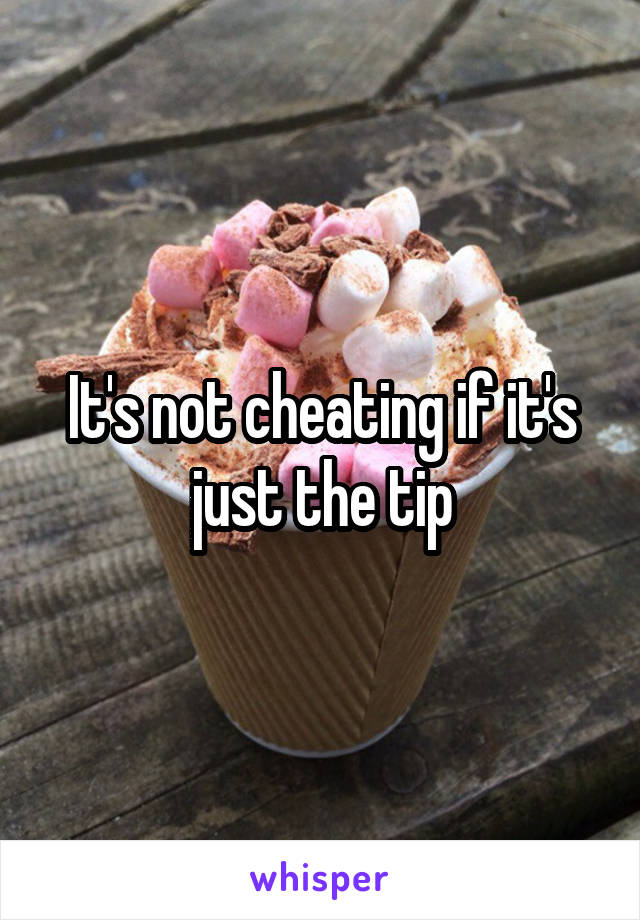 It's not cheating if it's just the tip