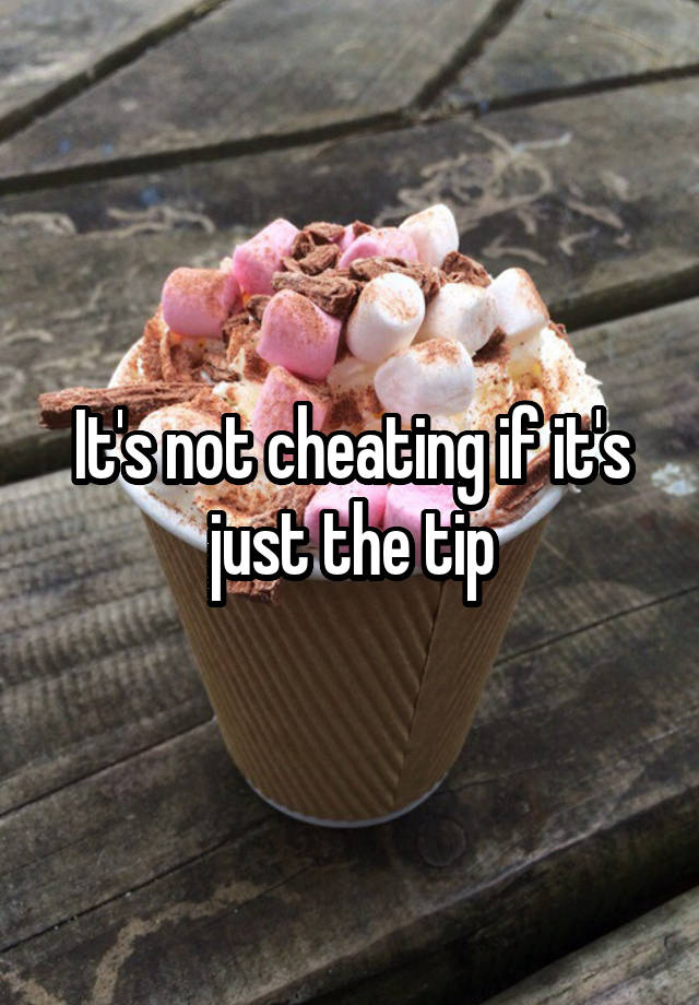 It's not cheating if it's just the tip