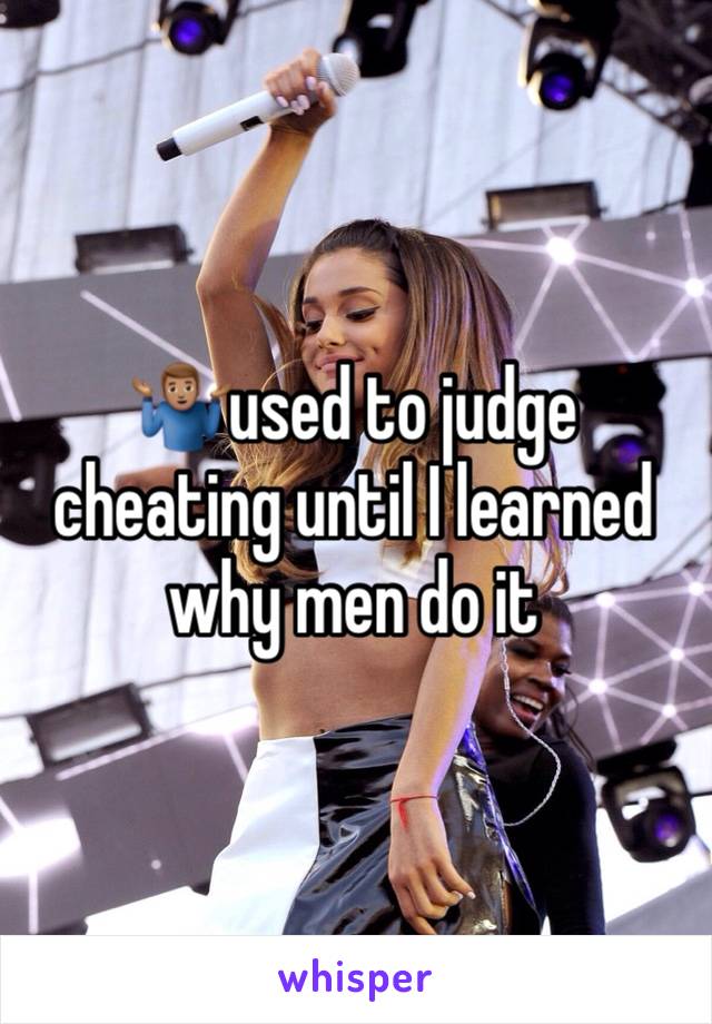 🤷🏽‍♂️used to judge cheating until I learned why men do it