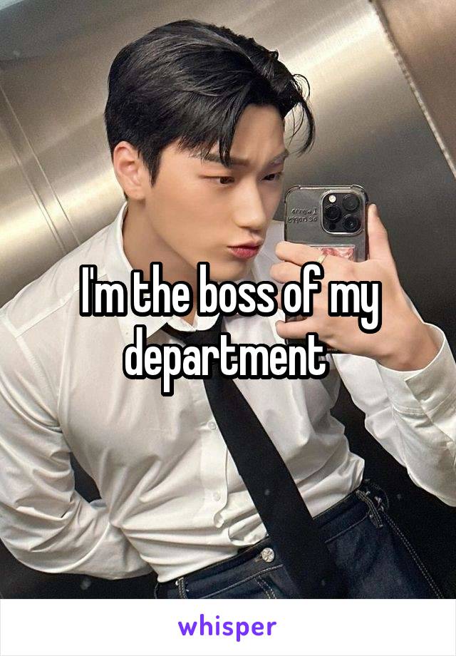 I'm the boss of my department 