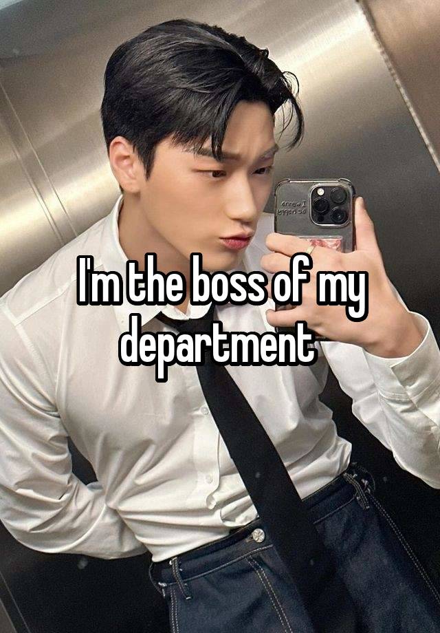 I'm the boss of my department 