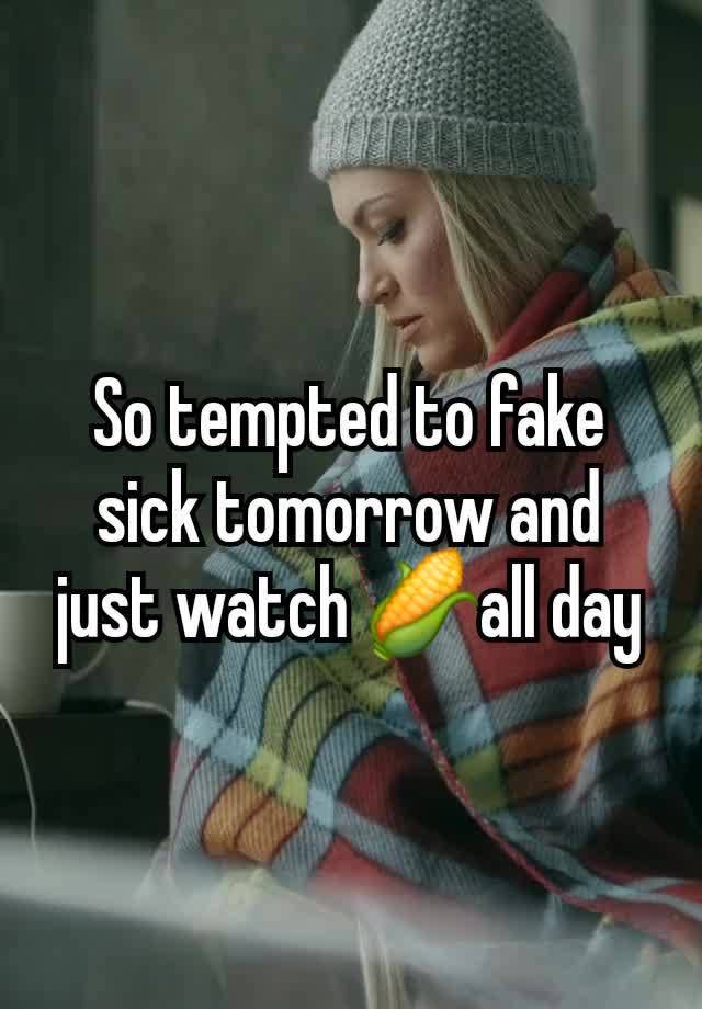 So tempted to fake sick tomorrow and just watch 🌽all day