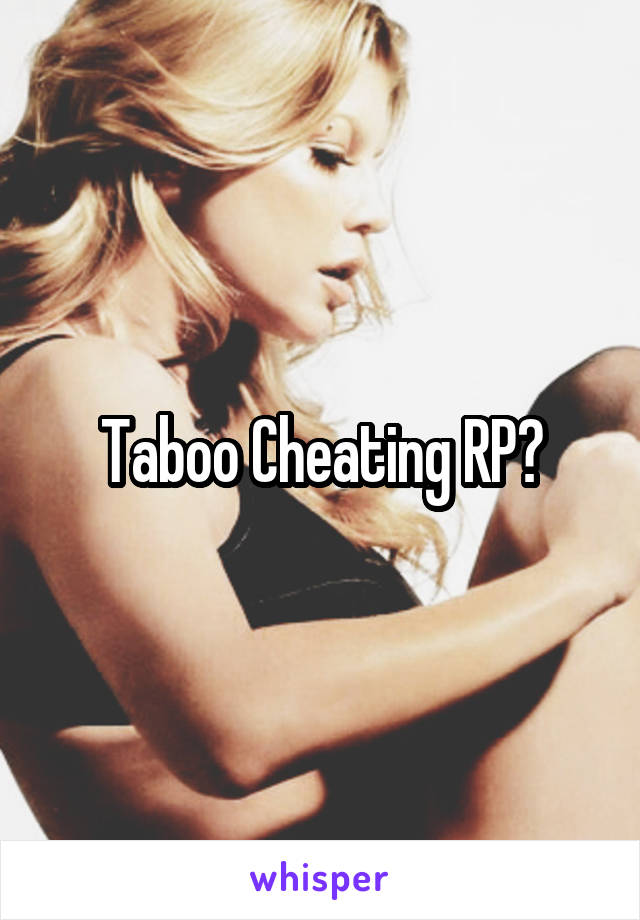 Taboo Cheating RP?