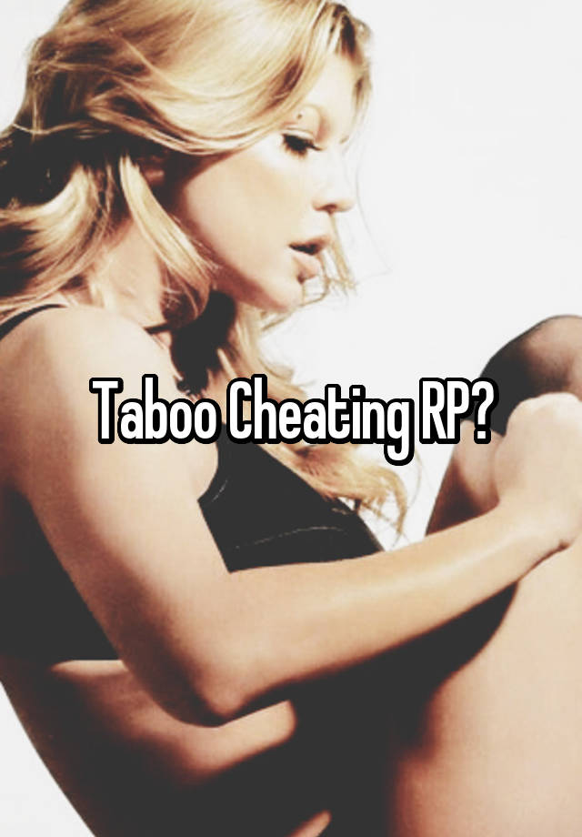 Taboo Cheating RP?