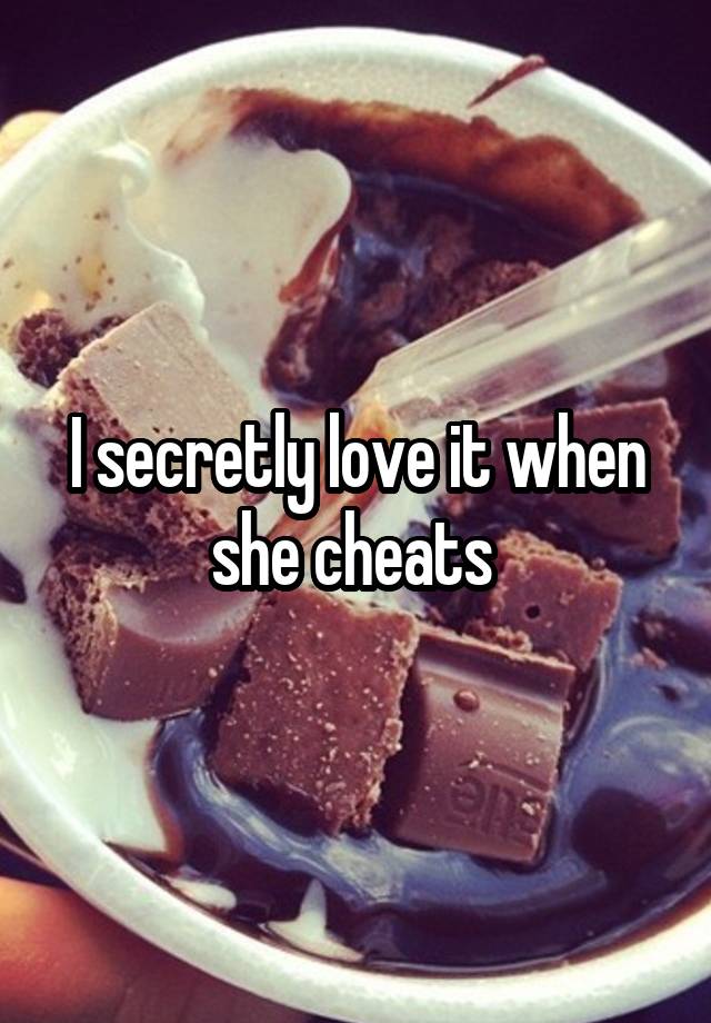 I secretly love it when she cheats 