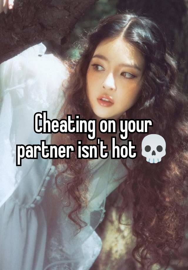 Cheating on your partner isn't hot💀