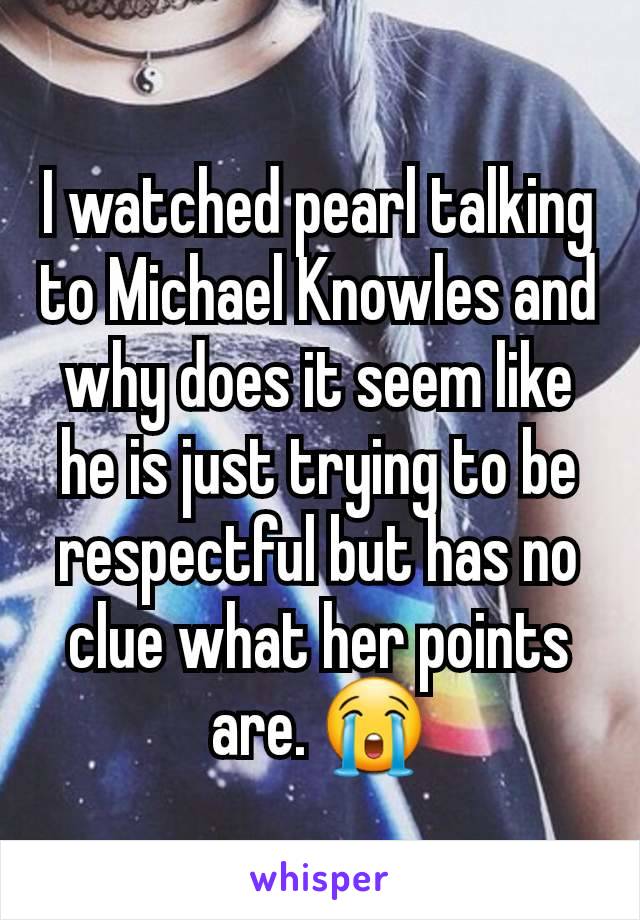 I watched pearl talking to Michael Knowles and why does it seem like he is just trying to be respectful but has no clue what her points are. 😭