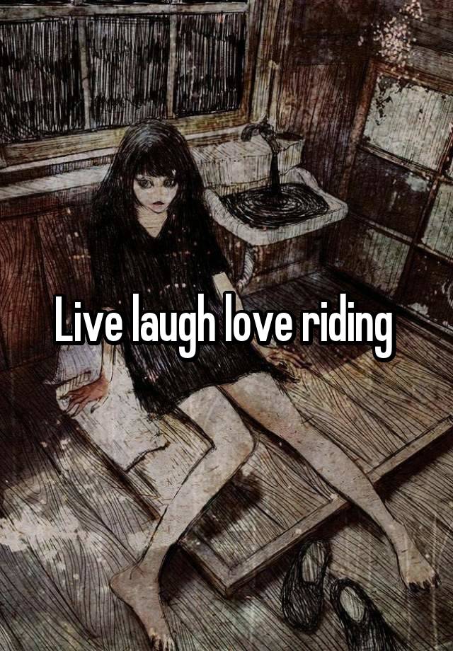 Live laugh love riding 