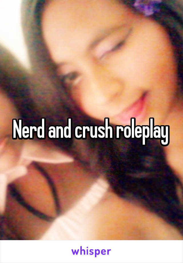 Nerd and crush roleplay 