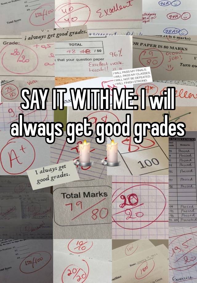 SAY IT WITH ME: I will always get good grades    🕯️🕯️
