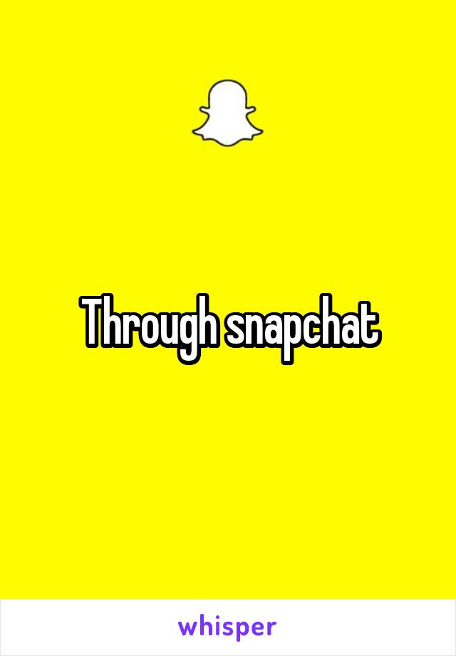 Through snapchat