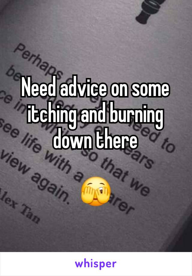 Need advice on some itching and burning down there

🫣