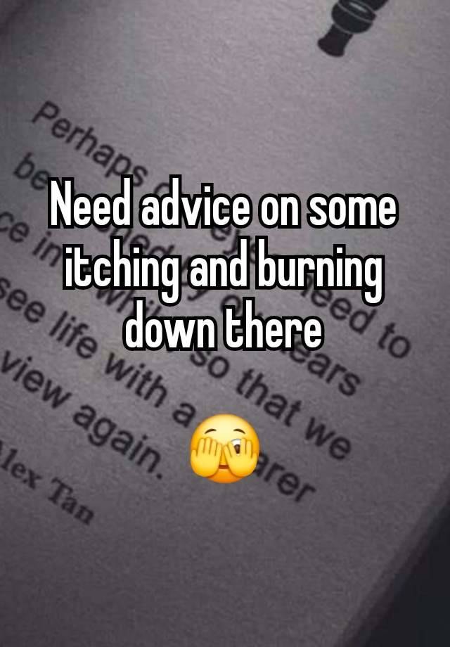 Need advice on some itching and burning down there

🫣