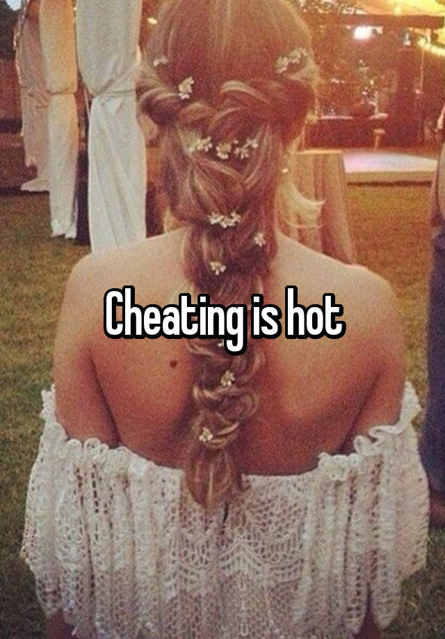 Cheating is hot