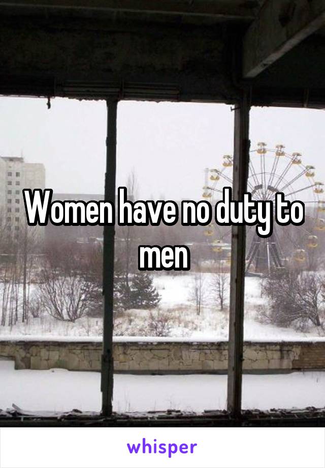 Women have no duty to men