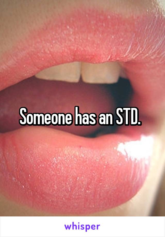 Someone has an STD.  