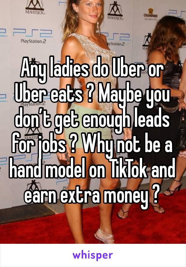 Any ladies do Uber or Uber eats ? Maybe you don’t get enough leads for jobs ? Why not be a hand model on TikTok and earn extra money ? 