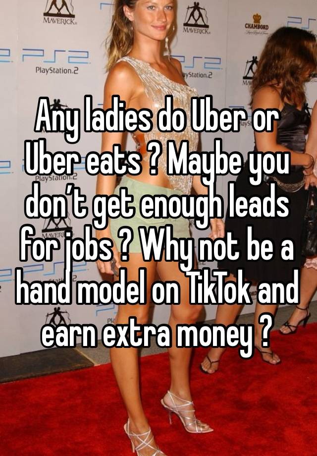 Any ladies do Uber or Uber eats ? Maybe you don’t get enough leads for jobs ? Why not be a hand model on TikTok and earn extra money ? 