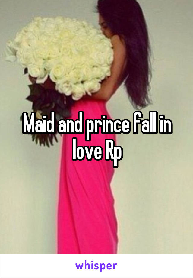 Maid and prince fall in love Rp