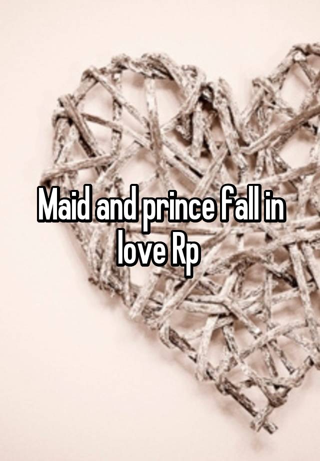 Maid and prince fall in love Rp 