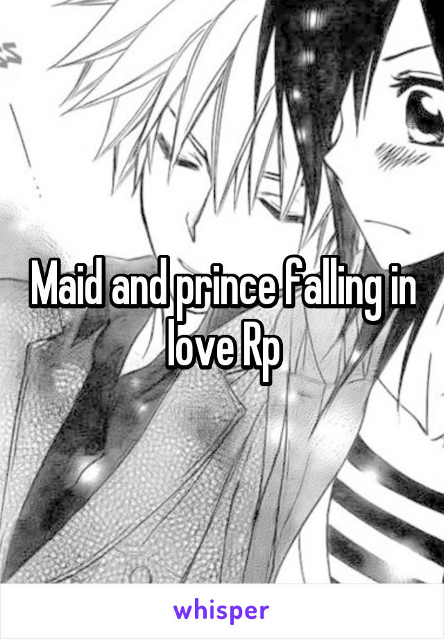 Maid and prince falling in love Rp