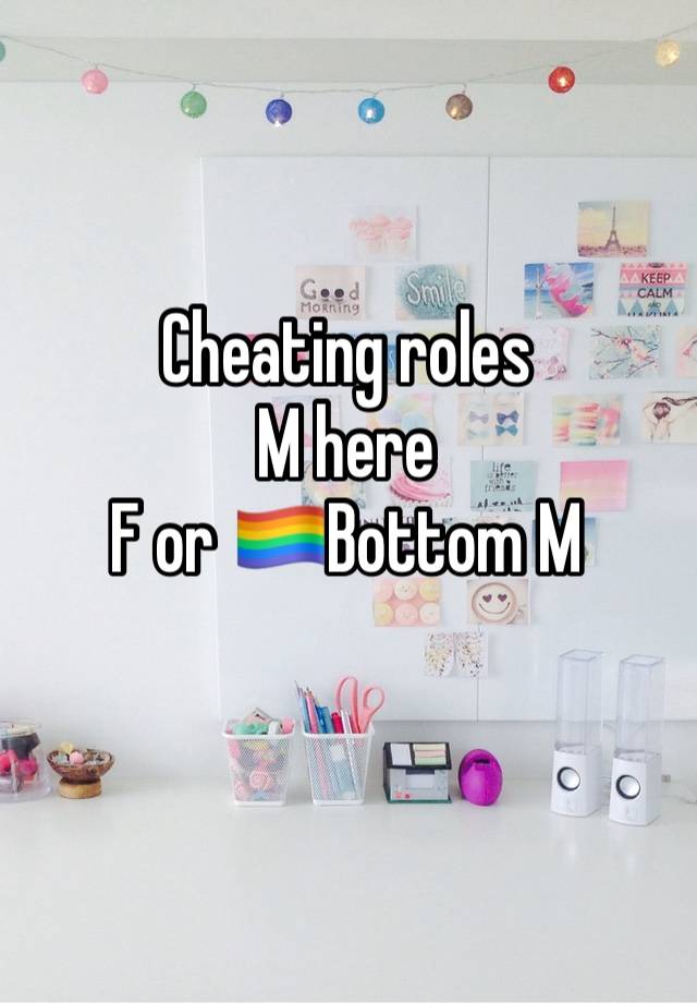 Cheating roles
M here
F or 🏳️‍🌈Bottom M
