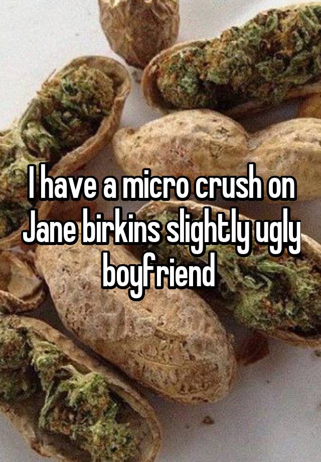 I have a micro crush on Jane birkins slightly ugly boyfriend 