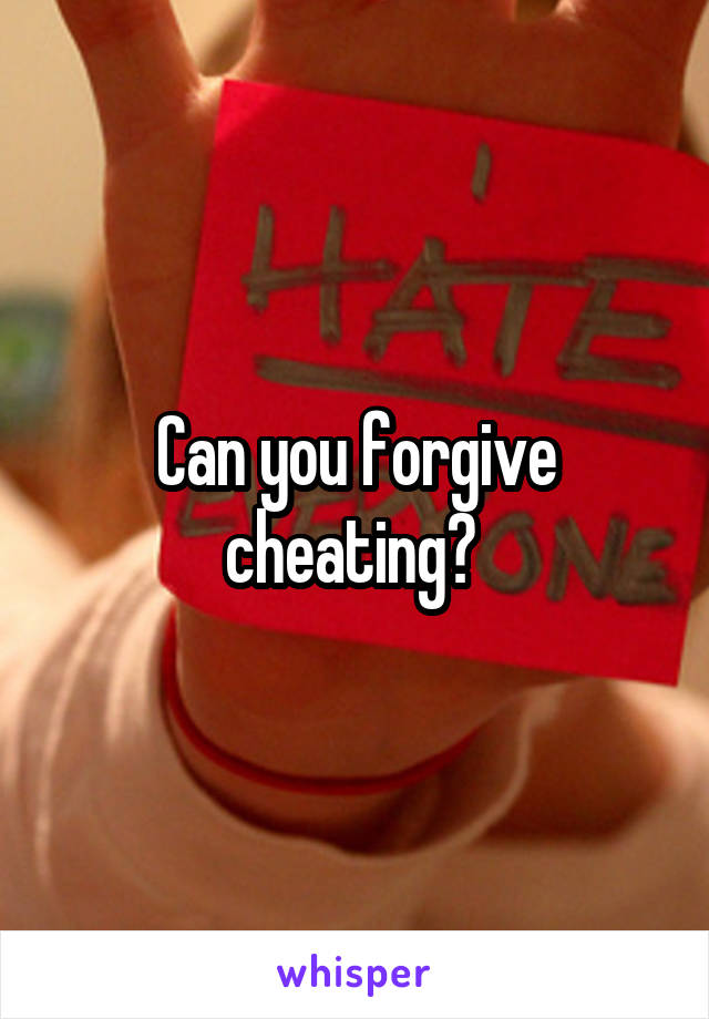 Can you forgive cheating? 