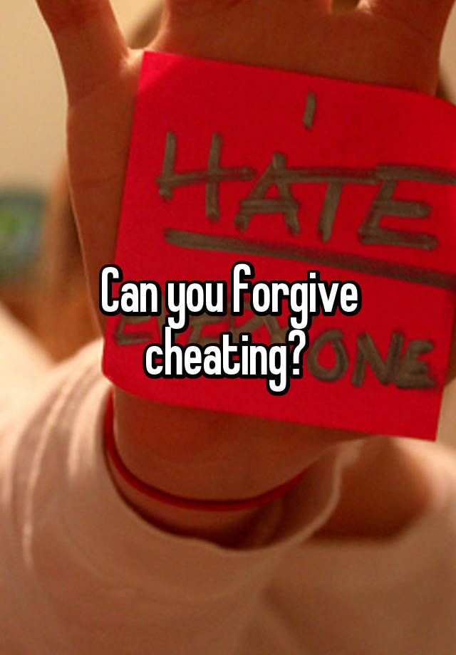 Can you forgive cheating? 