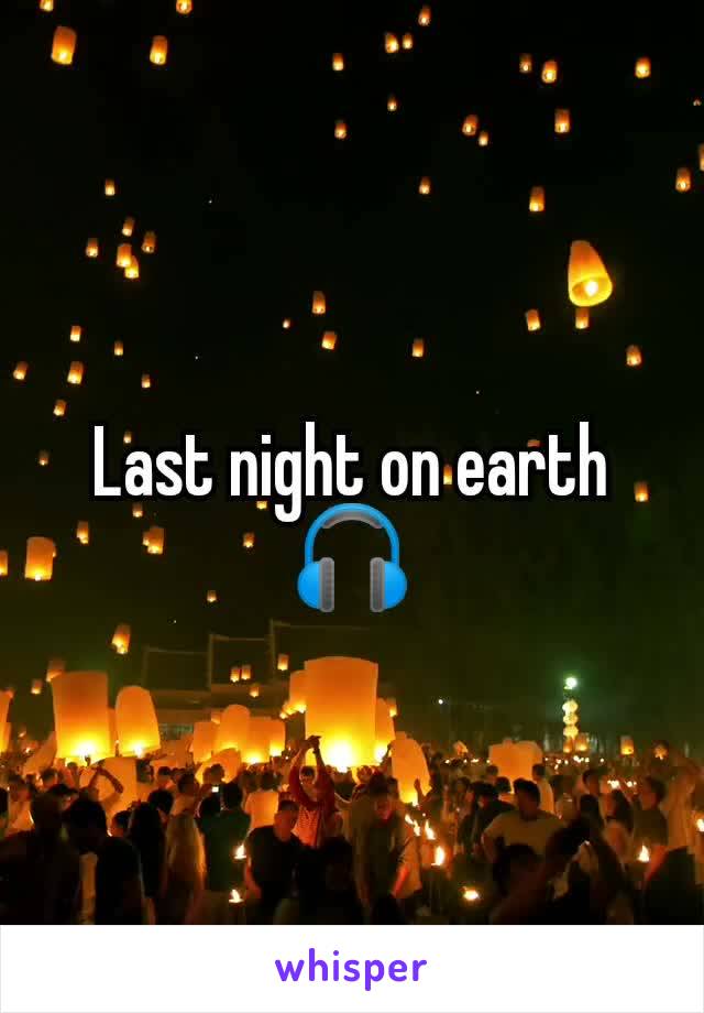 Last night on earth 🎧