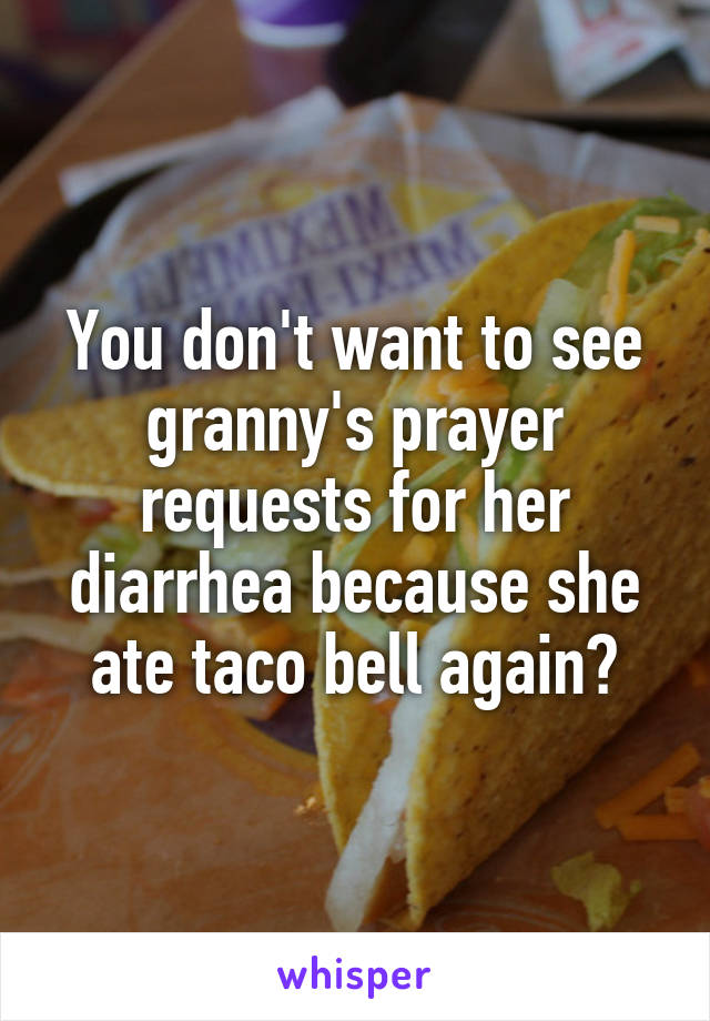 You don't want to see granny's prayer requests for her diarrhea because she ate taco bell again?