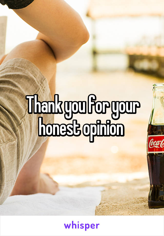 Thank you for your honest opinion 