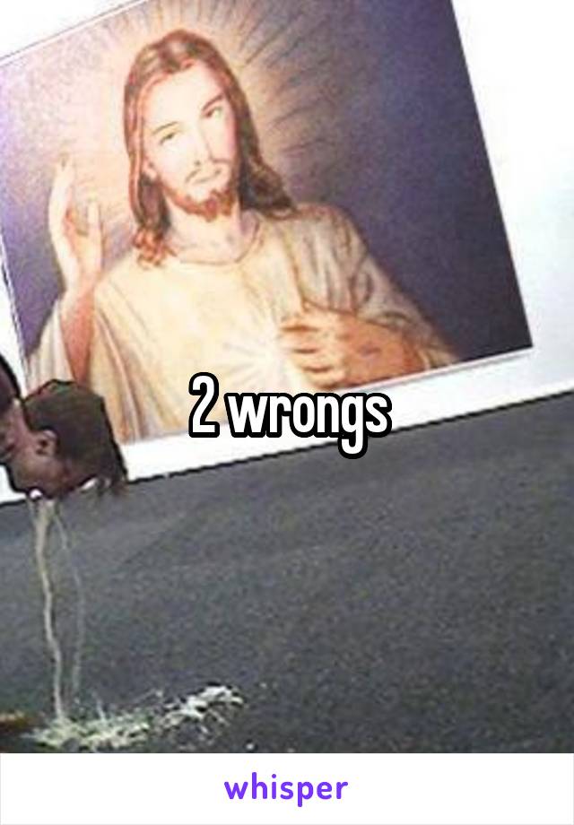 2 wrongs