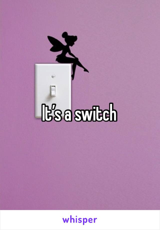 It’s a switch 